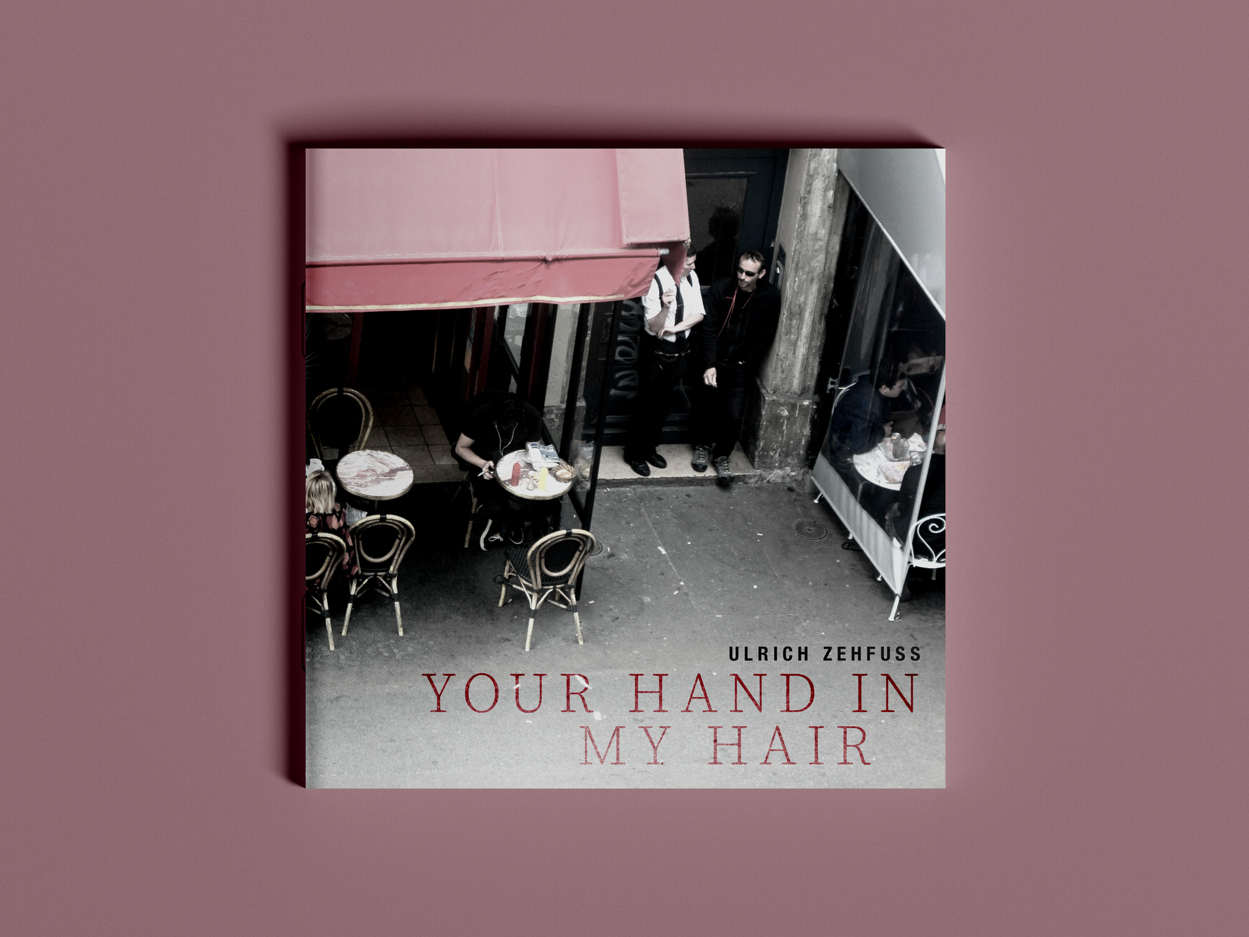 CD-Cover "Your Hand In My Hair", Ulrich Zehfuss